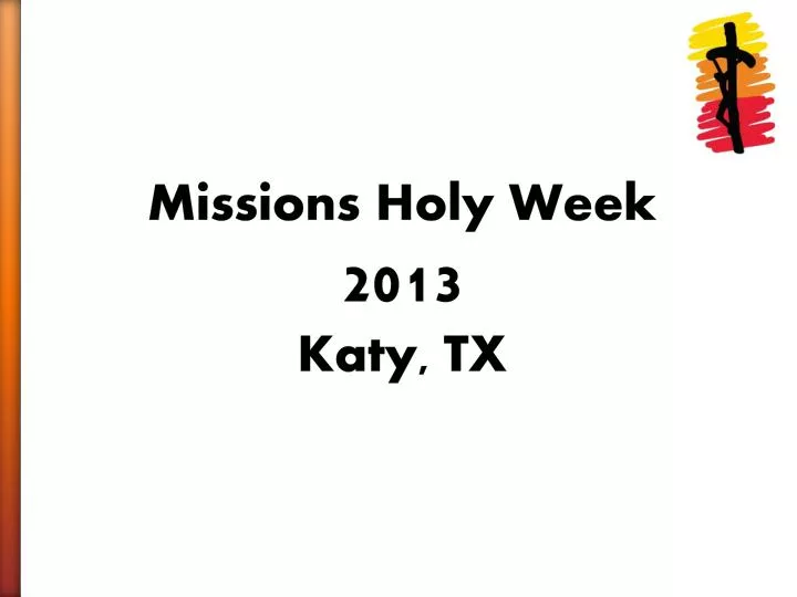 PPT Missions Holy Week 2013 Katy, TX PowerPoint Presentation, free