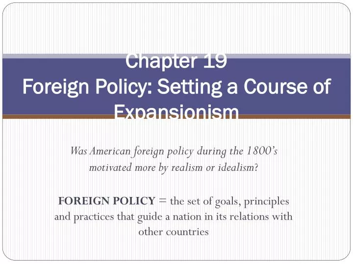 chapter 19 foreign policy setting a course of expansionism n.