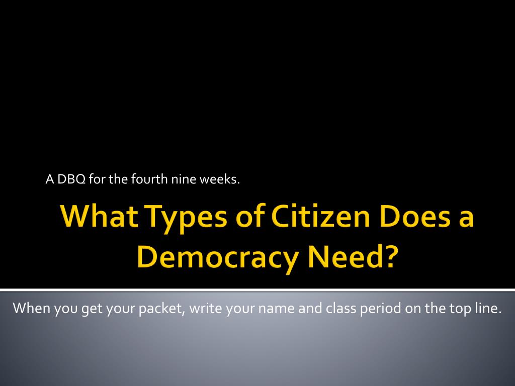 PPT - What Types of Citizen Does a Democracy Need? PowerPoint Presentation  - ID:2272915