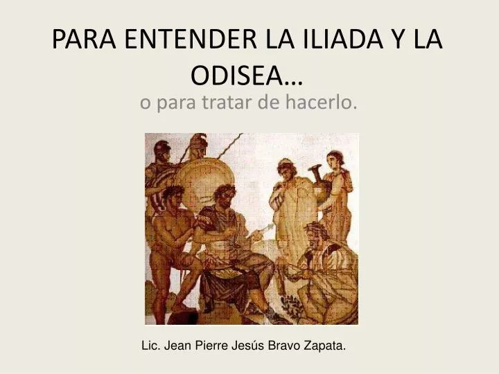 PPT - PARA ENTENDER LA ILIADA Y LA ODISEA… PowerPoint Presentation
