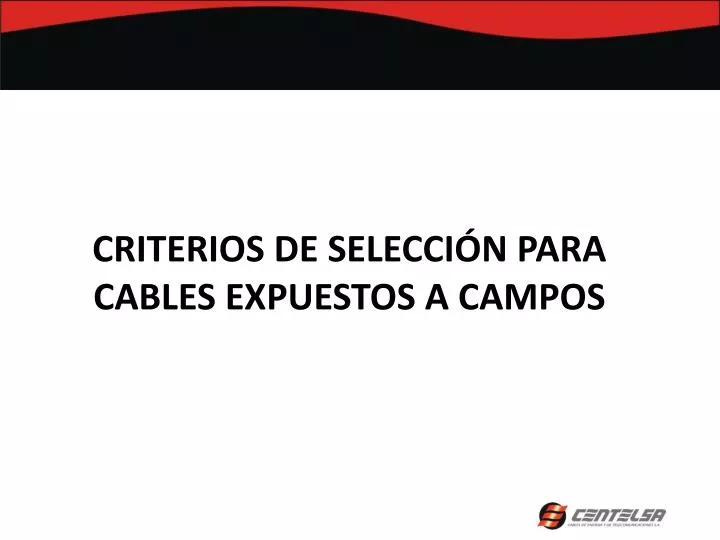 PPT - CRITERIOS DE SELECCIÓN PARA CABLES EXPUESTOS A CAMPOS PowerPoint  Presentation - ID:2281921