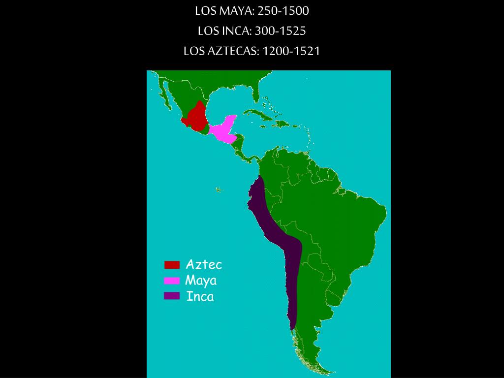 PPT - LOS MAYA: 250-1500 LOS INCA: 300-1525 LOS AZTECAS: 1200-1521