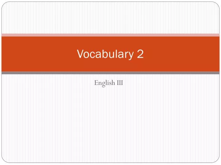 PPT - Vocabulary 2 PowerPoint Presentation, free download - ID:2286997