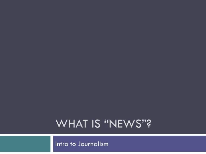 PPT What Is news PowerPoint Presentation Free Download ID 2288593