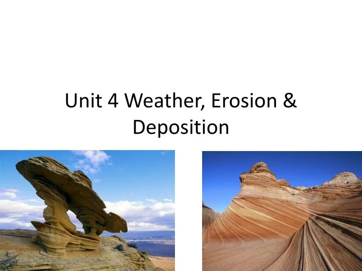 PPT - Unit 4 Weather, Erosion & Deposition PowerPoint Presentation - ID ...