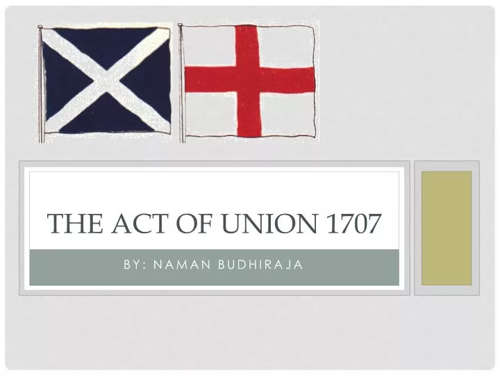 The Act Of Union Of 1707 PPT - The Act OF UNION 1707 PowerPoint Presentation, free download - ID