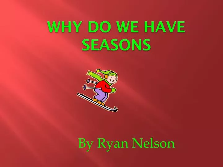 PPT Why do we have seasons PowerPoint Presentation, free download