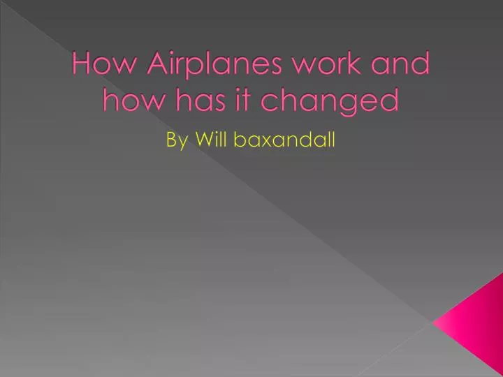 Ppt how airplanes work and how has it changed powerpoint presentation