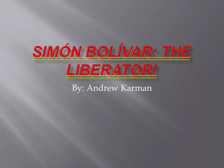 PPT - Simón Bolívar: The Liberator! PowerPoint Presentation, Free ...