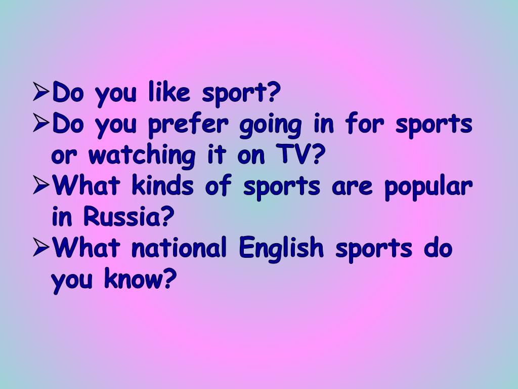Which of these sports are indoor. What Sports do you like. What kinds of Sports are popular in Russia. Like Sport. What National English Sport do you know?.