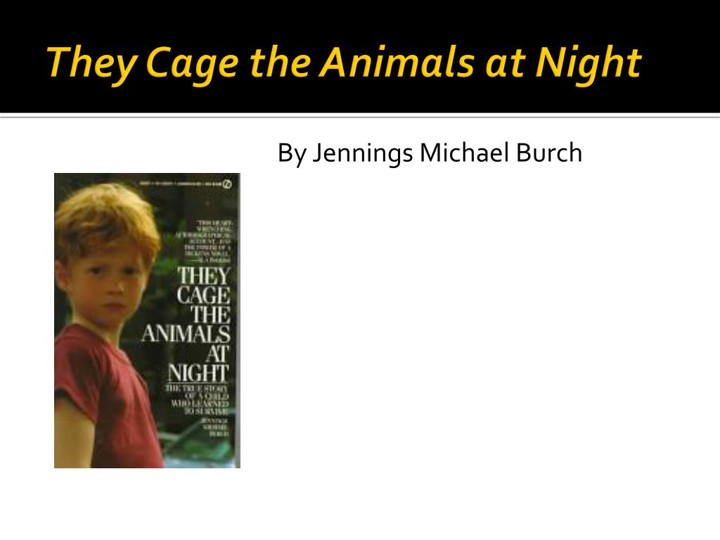 PPT - They Cage the Animals at Night PowerPoint Presentation, free download - ID:2318766 PPT - They Cage the Animals at Night PowerPoint Presentation, free download - ID:2318766