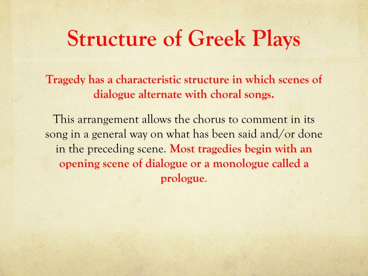 the structure of greek drama Most greek tragedies have a fairly standard structure there are actually two ways you can divide a greek tragedy into parts, one by literary form and one by type of action literary critics use both sets of terminology. the structure of greek drama Most greek tragedies have a fairly standard structure there are actually two ways you can divide a greek tragedy into parts, one by literary form and one by type of action literary critics use both sets of terminology.