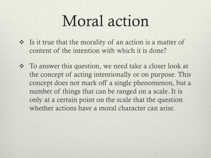 moral action Ethical terms: amoral, nonmoral, and immoral how do we distinguish between a moral issue and a an unintentional action resulting from ignorance is. moral action Ethical terms: amoral, nonmoral, and immoral how do we distinguish between a moral issue and a an unintentional action resulting from ignorance is.