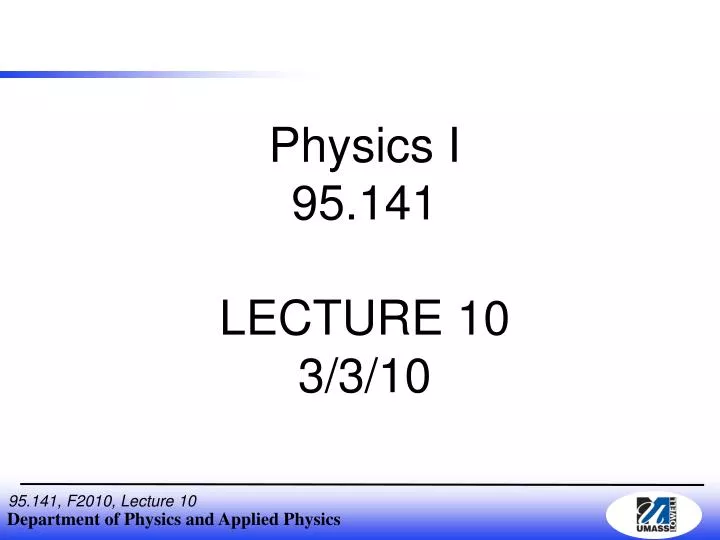 PPT - Physics I 95.141 LECTURE 10 3/3/10 PowerPoint Presentation, free ...