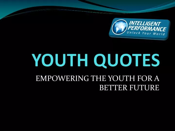 PPT - YOUTH QUOTES PowerPoint Presentation, free download - ID:2328387