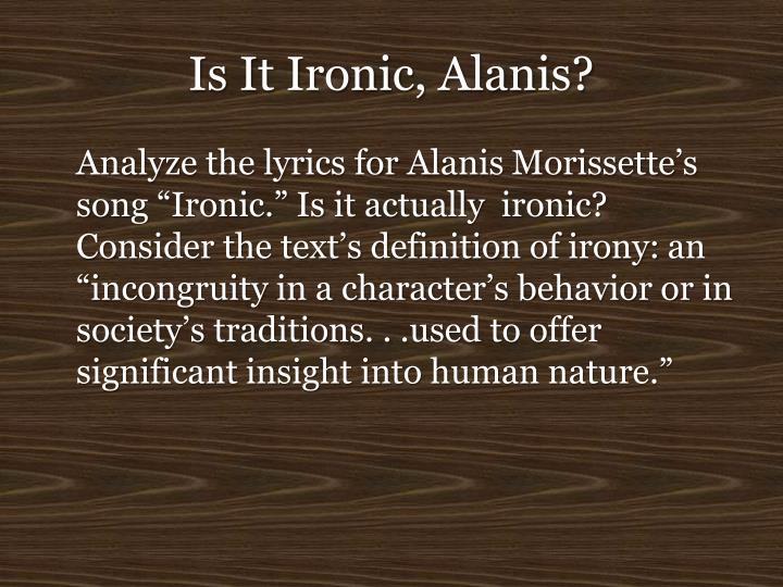 an analysis of the lyrics and overall message of alanis morissettes song ironic an analysis of the lyrics and overall message of alanis morissettes song ironic