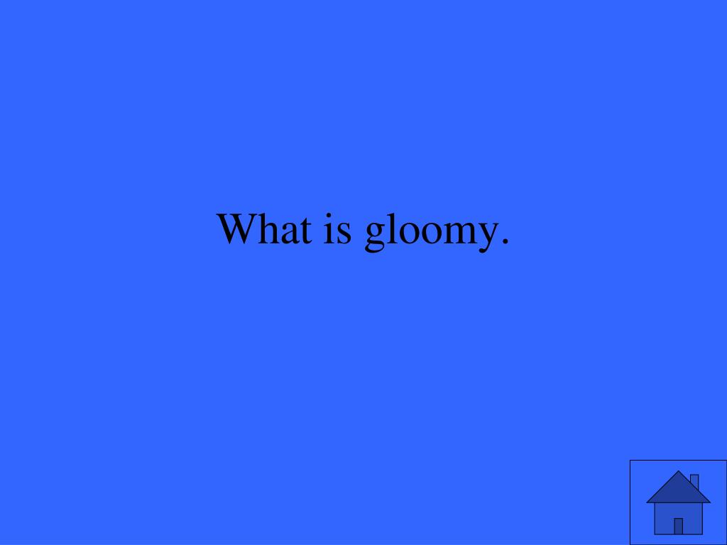 Gloomy Meaning