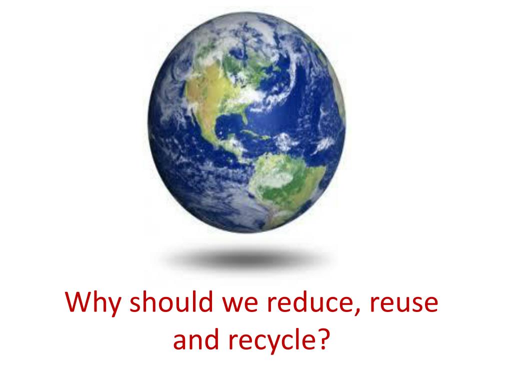 We should recycle. Think globally Act locally.