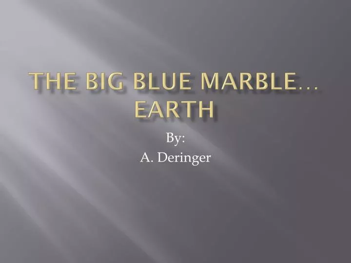 PPT The Big Blue Marble… EARTH PowerPoint Presentation, free download