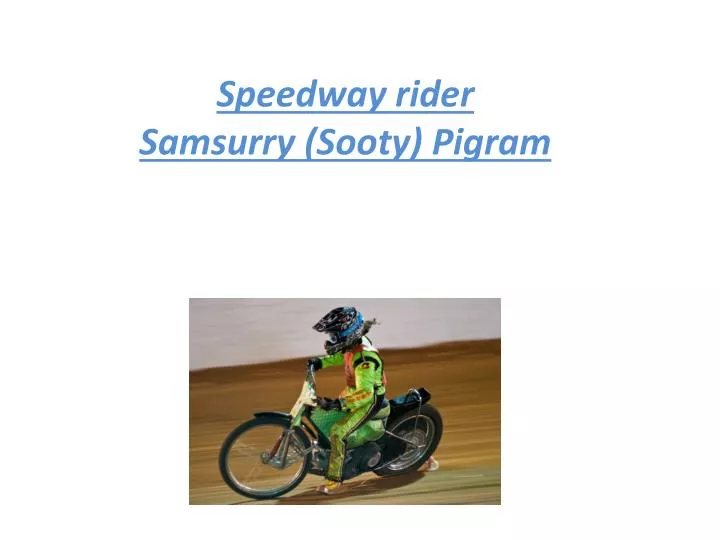 speedway rider samsurry s ooty pigram n.