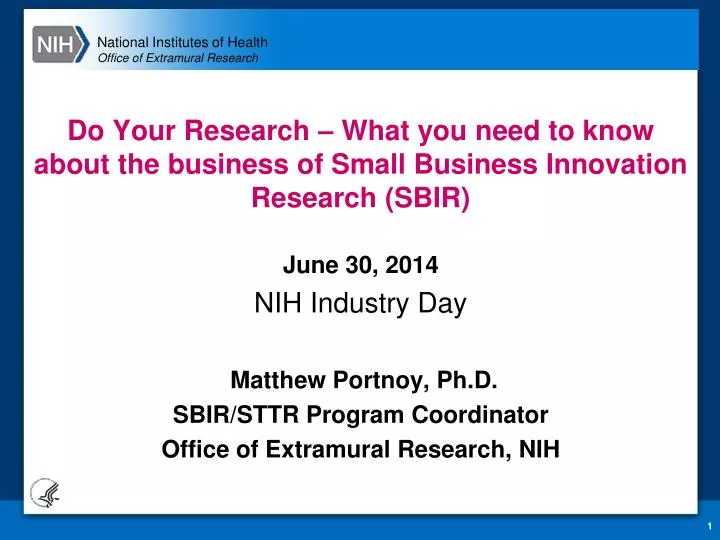 PPT June 30, 2014 NIH Industry Day Matthew Portnoy, Ph.D. SBIR/STTR