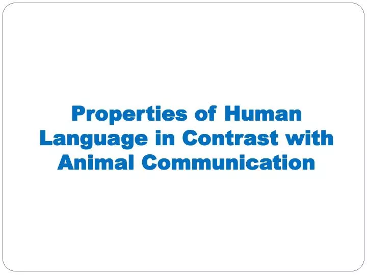 PPT - Properties of Human Language in Contrast with Animal Communication  PowerPoint Presentation - ID:2359150