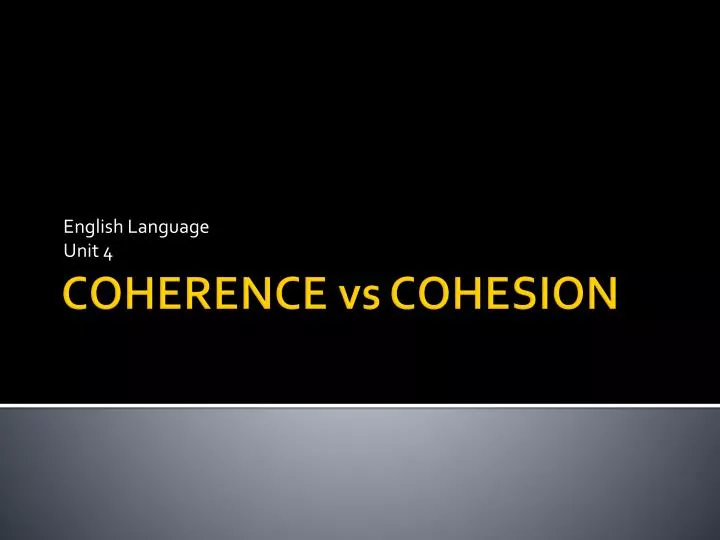 coherence vs cohesion coherence vs cohesion