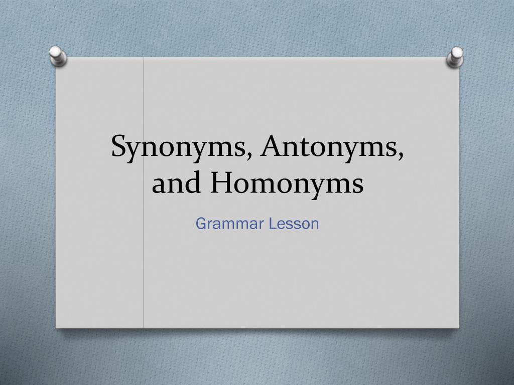 SYNONYMS – HOMONYMS – ANTONYMS - Learn English Today.com