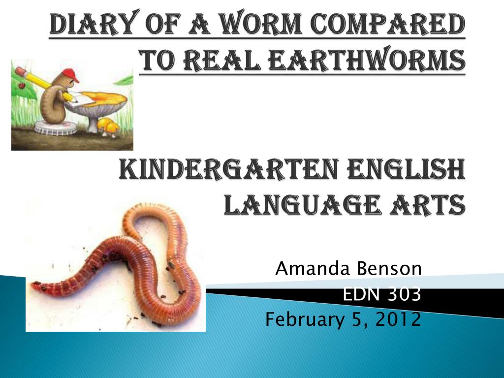 PPT - Diary of a Worm compared to real Earthworms Kindergarten English  Language Arts PowerPoint Presentation - ID:2361396
