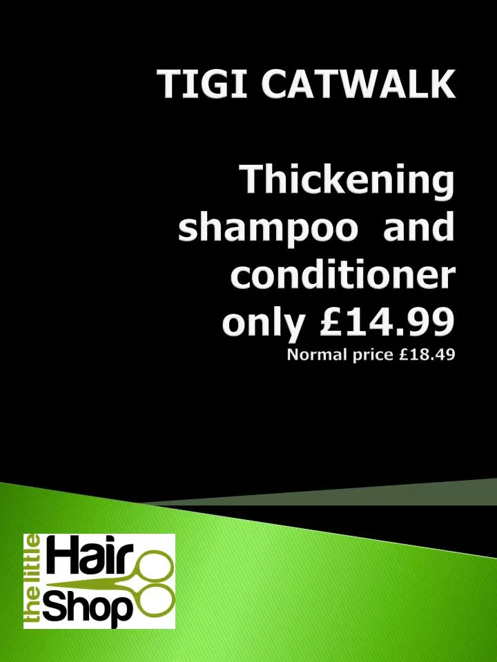spin indarbejde tilfældig PPT - TIGI CATWALK Thickening shampoo and conditioner only £14.99 Normal  price £18.49 PowerPoint Presentation - ID:2362997