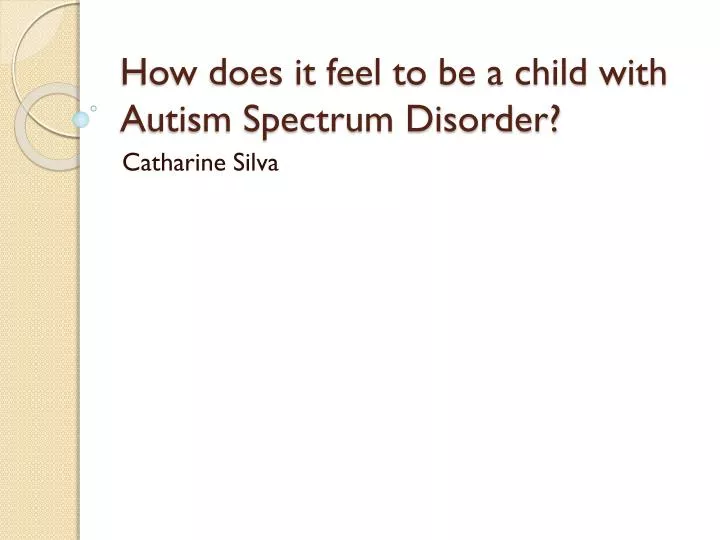how does it feel to be a child with autism spectrum disorder n.