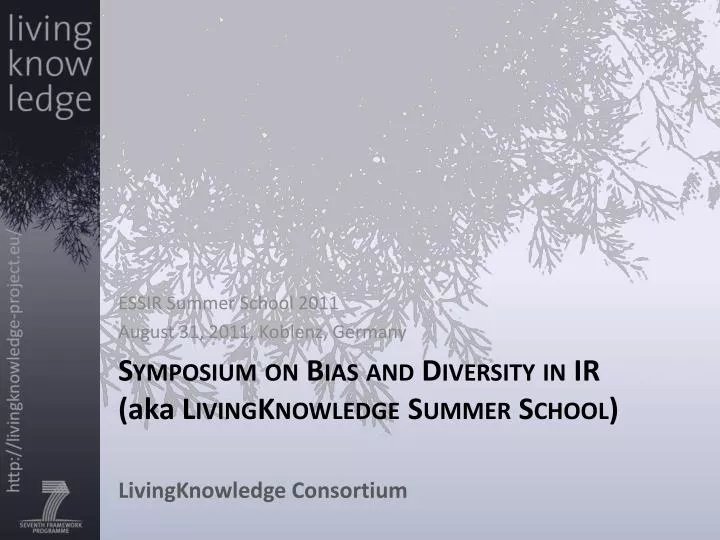 symposium on bias and diversity in ir aka livingknowledge summer school livingknowledge consortium n.