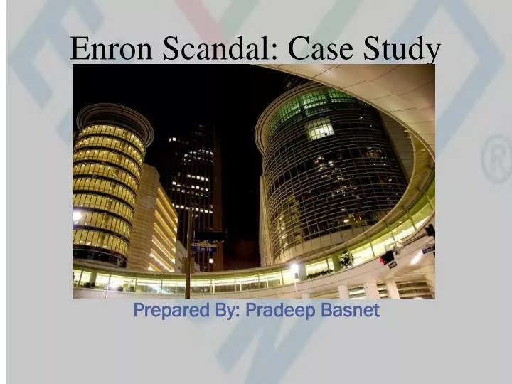 PowerPoint Presentation. enron scandal case study n. Enron Scandal: Case .....