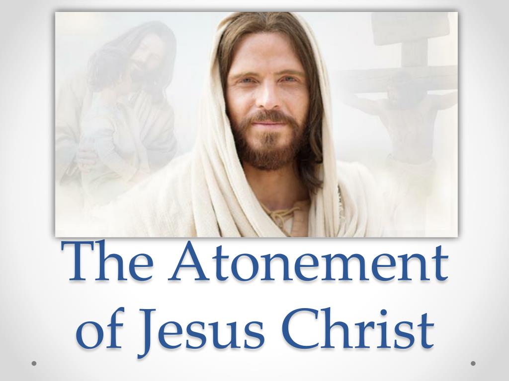 PPT - The Atonement of Jesus Christ PowerPoint Presentation, free ...