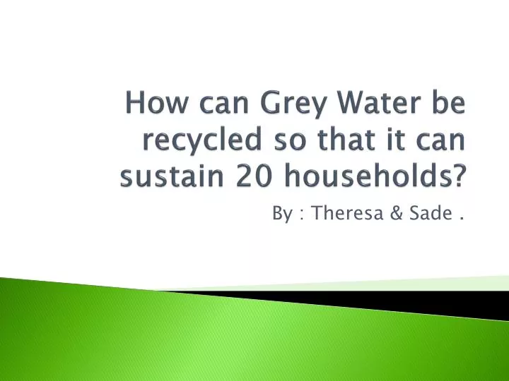 how can grey water be recycled so that it can sustain 20 households n.