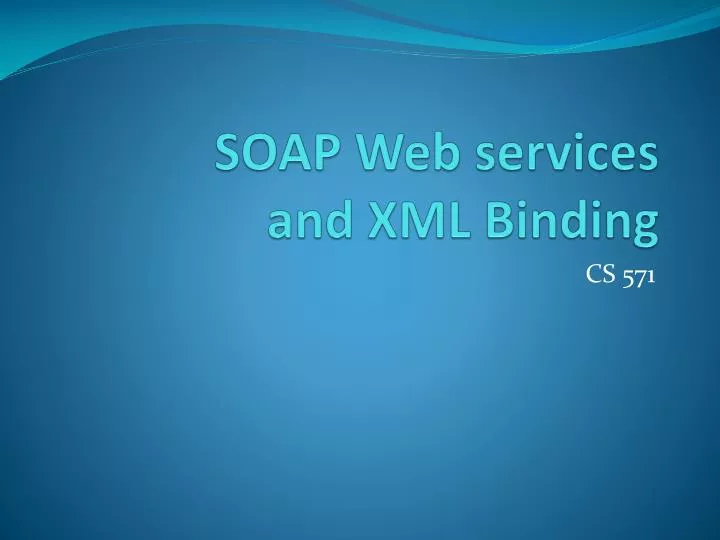 PPT SOAP  services and XML Binding PowerPoint Presentation, free