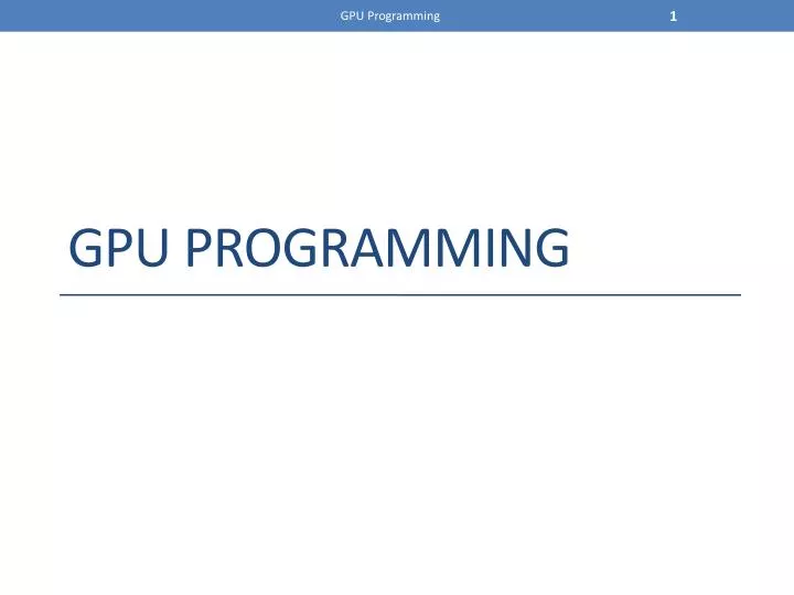 PPT - GPU Programming PowerPoint Presentation, Free Download - ID:2387629