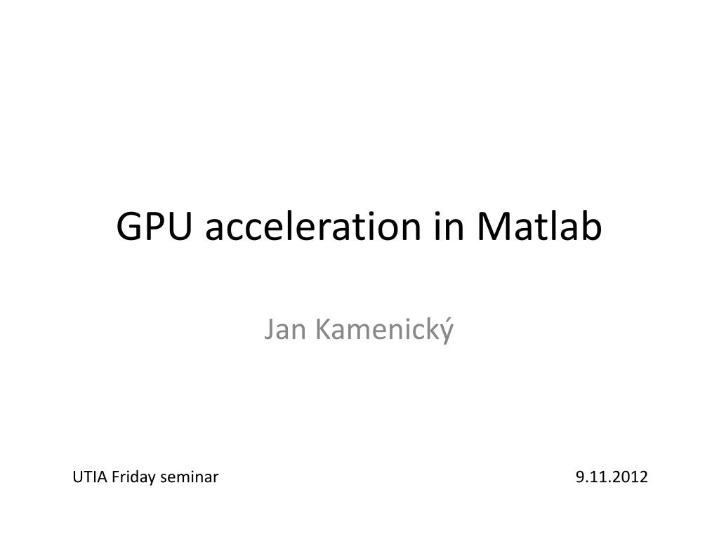 lugtfri overdrive Konsekvenser PPT - GPU acceleration in Matlab PowerPoint Presentation, free download -  ID:2388711
