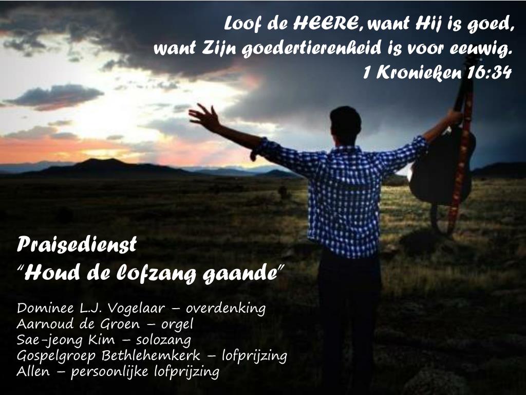 PPT - Loof de HEERE, want Hij is goed, want Zijn goedertierenheid is