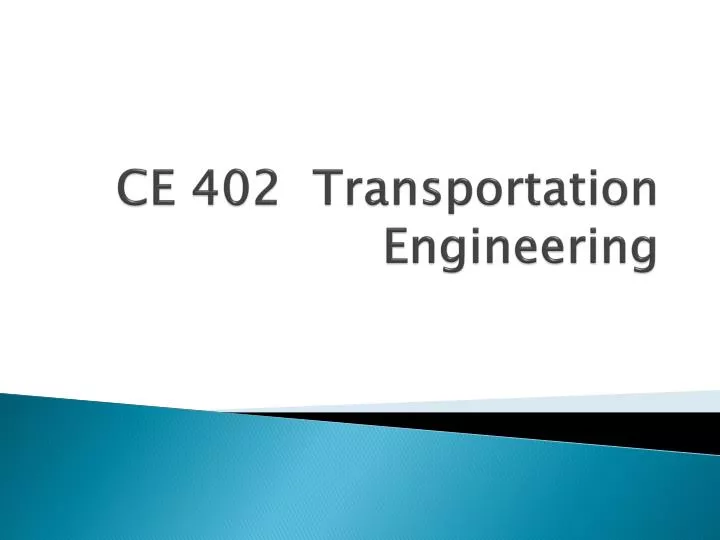 PPT CE 402 Transportation Engineering PowerPoint Presentation Free 