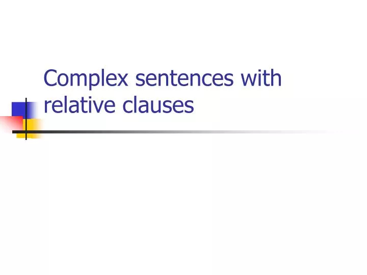 PPT Complex Sentences With Relative Clauses PowerPoint Presentation Free Download ID 2402603