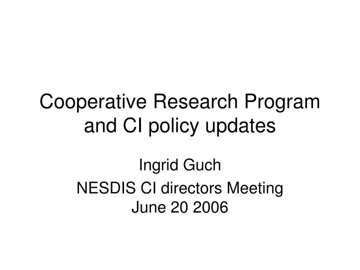 PPT Cooperative Research Program and CI policy updates PowerPoint