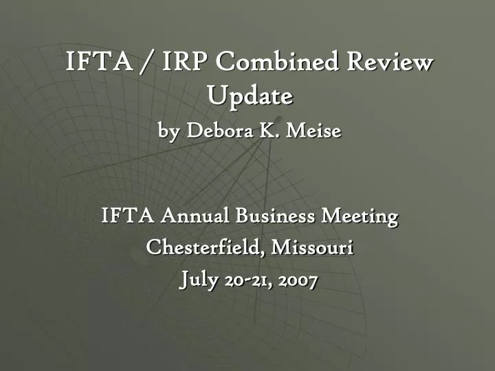 PPT IFTA / IRP Combined Review Update by Debora K. Meise IFTA Annual