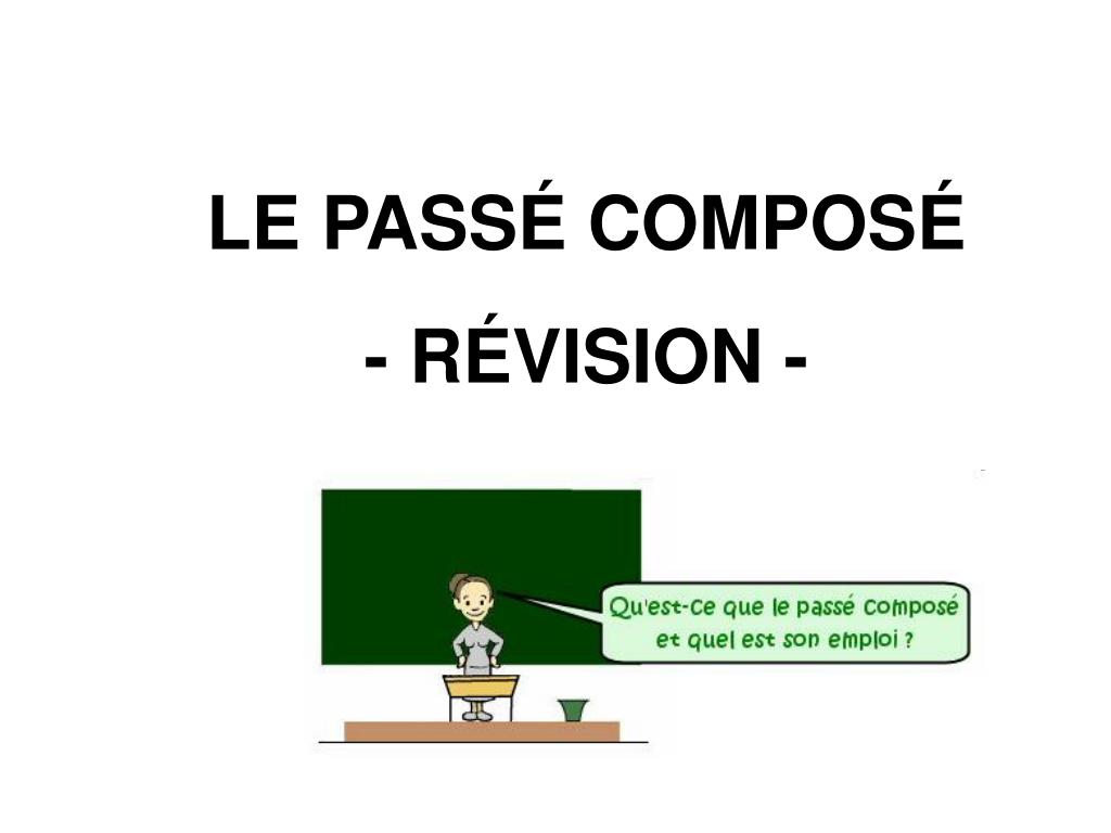 PPT - LE PASSÉ COMPOSÉ - RÉVISION - PowerPoint Presentation, free download  - ID:2411113