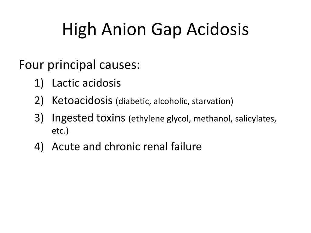 PPT 4. What are the causes of high anion gap acidosis and normal