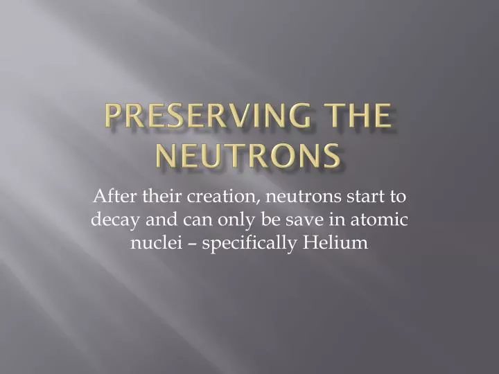 preserving the neutrons n.