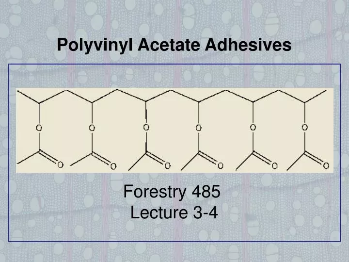 PPT Polyvinyl Acetate Adhesives Forestry 485 Lecture 34 PowerPoint
