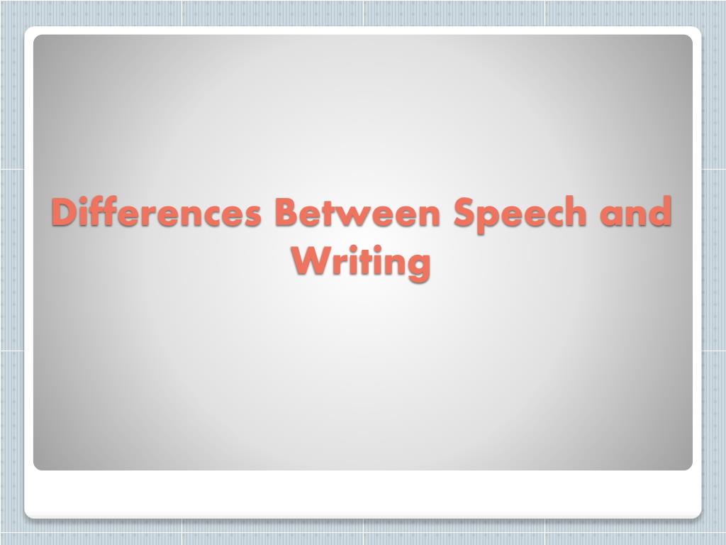 difference between speech and writing ppt