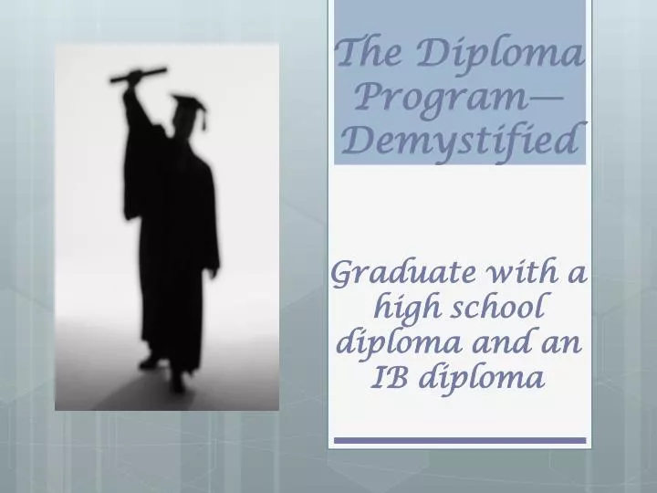 the diploma program demystified graduate with a high school diploma and an ib diploma n.