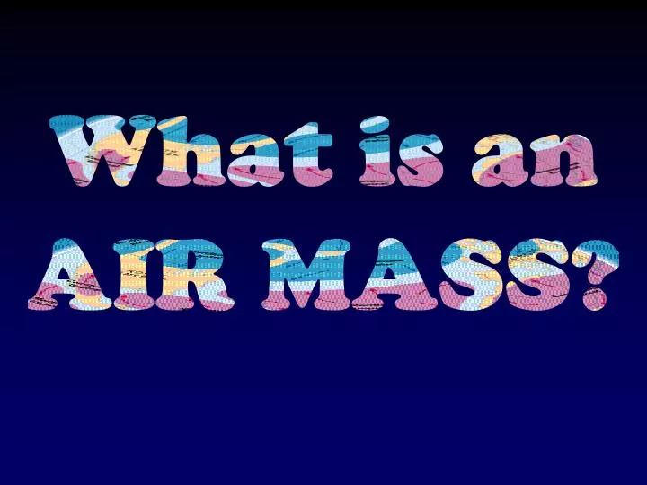 Ppt what is an air mass powerpoint presentation free download id
